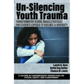 Un-Silencing Youth Trauma: Transformative School-Based Strategies for Students Exposed to Violence & Adversity - Paperback