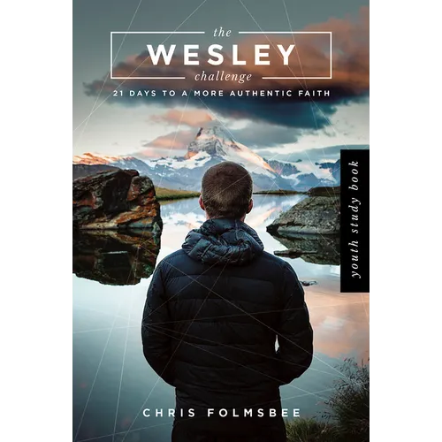 The Wesley Challenge Youth Study Book: 21 Days to a More Authentic Faith - Paperback