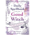 Daily Spellbook for the Good Witch: Quick, Simple, and Practical Magic for Every Day of the Year - Paperback