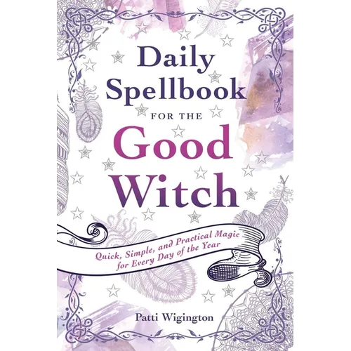Daily Spellbook for the Good Witch: Quick, Simple, and Practical Magic for Every Day of the Year - Paperback