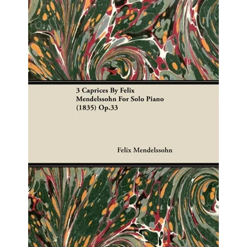 3 Caprices By Felix Mendelssohn For Solo Piano (1835) Op.33 - Paperback