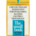 The Small Book: A Revolutionary Alternative for Overcoming Alcohol and Drug Dependence - Paperback