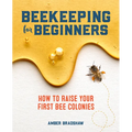 Beekeeping for Beginners: How to Raise Your First Bee Colonies - Paperback