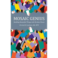 Mosaic Genius: Building Beautiful Things with Broken Pieces - Paperback