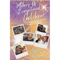 Mothers of Exceptional Children: The Journey, The Joy and the Plight of Real Advocacy - Paperback
