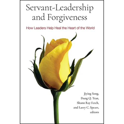 Servant-Leadership and Forgiveness: How Leaders Help Heal the Heart of the World - Hardcover