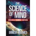 The Science of Mind: Original Classic Edition - Paperback