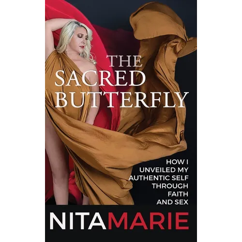 Sacred Butterfly: How I Unveiled My Authentic Self Through Faith and Sex - Hardcover