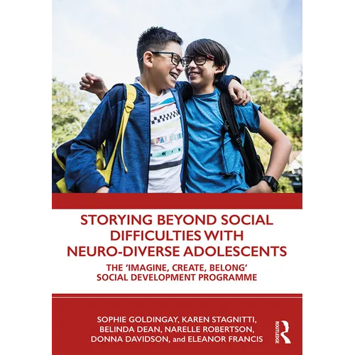 Storying Beyond Social Difficulties with Neuro-Diverse Adolescents: The Imagine, Create, Belong Social Development Programme - Paperback