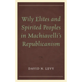 Wily Elites and Spirited Peoples in Machiavelli's Republicanism - Paperback