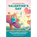 Celebrating Valentine's Day: History, Traditions, and Activities - A Holiday Book for Kids - Paperback