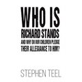 Who is Richard Stands and Why Do Our Children Pledge Their Allegiance to Him? - Hardcover