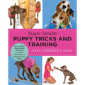 Super Simple Puppy Tricks and Training: Fun and Easy Step-By-Step Activities to Engage, Challenge, and Bond with Your Puppy - Paperback