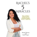 Rachel's 5 Miracles: How a Father's Faith Saw His Daughter through Human Trafficking - Paperback