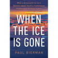 When the Ice Is Gone: What a Greenland Ice Core Reveals about Earth's Tumultuous History and Perilous Future - Hardcover
