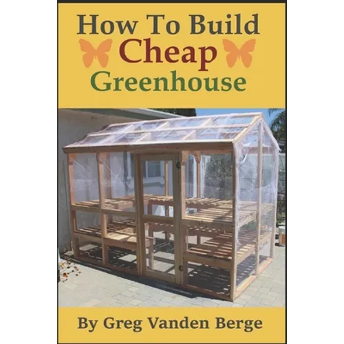 How To Build Cheap Greenhouse - Paperback