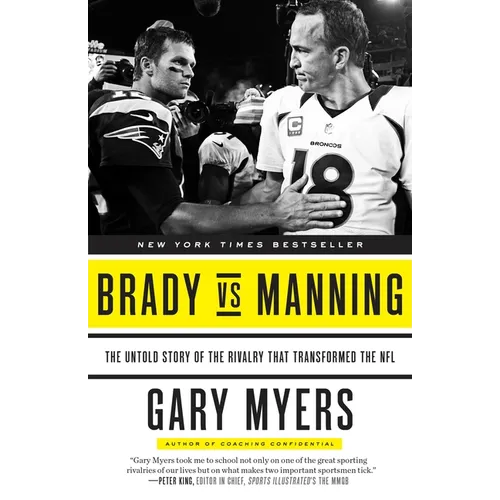 Brady Vs Manning: The Untold Story of the Rivalry That Transformed the NFL - Paperback