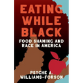 Eating While Black: Food Shaming and Race in America - Hardcover