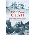 Unforgettable Utah: Historic Moments, Milestones and Marvels - Paperback