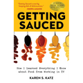 Getting Sauced: How I Learned Everything I Know about Food from Working in TV - Paperback