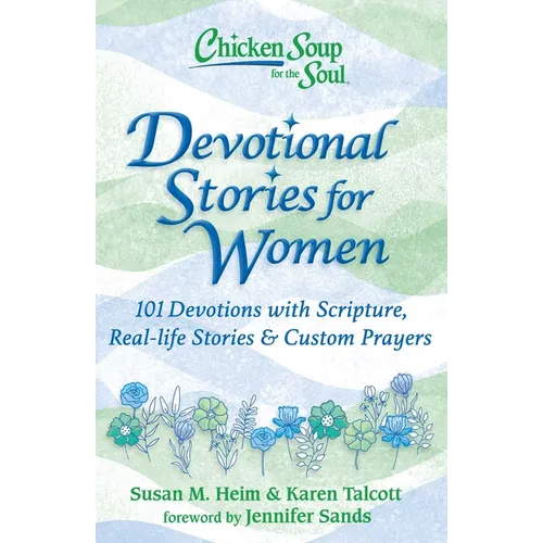 Chicken Soup for the Soul: Devotional Stories for Women: 101 Devotions with Scripture, Real-Life Stories & Custom Prayers - Hardcover