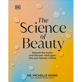The Science of Beauty: Debunk the Myths and Discover What Goes Into Your Beauty Routine - Hardcover