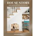 House Story: Insider Secrets to the Perfect Home Renovation - Hardcover