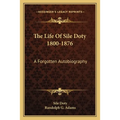 The Life Of Sile Doty 1800-1876: A Forgotten Autobiography - Paperback