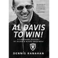 Al Davis to Win!: A Firsthand Account Of Silver & Black Greatness - Hardcover
