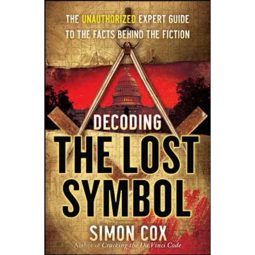 Decoding the Lost Symbol: The Unauthorized Expert Guide to the Facts Behind the Fiction - Paperback