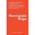 Narcissistic Rage: Understanding & Coping With Narcissistic Rage, Silent Treatment & Gaslighting - Paperback