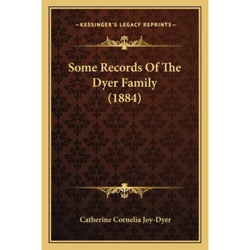 Some Records Of The Dyer Family (1884) - Paperback