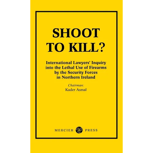 Shoot to Kill?: International Lawyer's Inquiry into the Lethal Use of Firearms by the Security Forces in Northern Ireland - Paperback