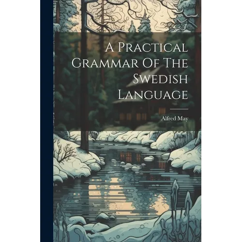 A Practical Grammar Of The Swedish Language - Paperback