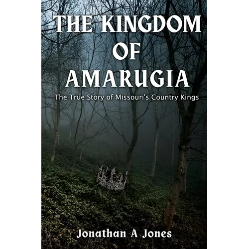 The Kingdom of Amarugia: The True Story of Missouri's Country Kings - Paperback