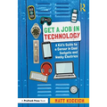 Get a Job in Technology: A Kid's Guide to a Career in Cool Gadgets and Wacky Electrics - Paperback