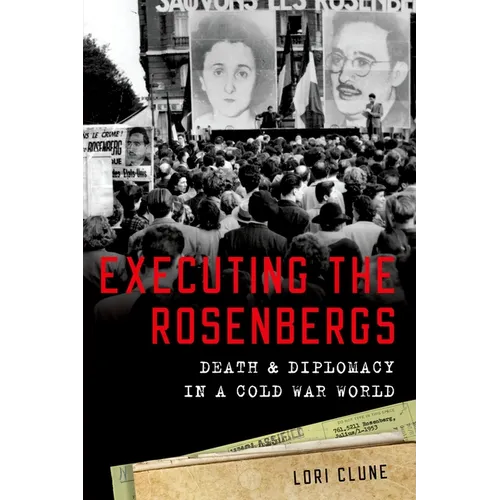 Executing the Rosenbergs: Death and Diplomacy in a Cold War World - Paperback