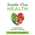 Inside-Out Health: A Revolutionary Approach to Your Body - Paperback