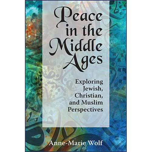 Peace in the Middle Ages: Exploring Jewish, Christian, and Muslim Perspectives - Paperback