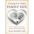 Creating Your Perfect Family Size: How to Make an Informed Decision about Having a Baby - Paperback