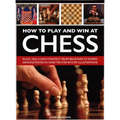 How to Play and Win at Chess: History, Rules, Skills and Tactics - Hardcover