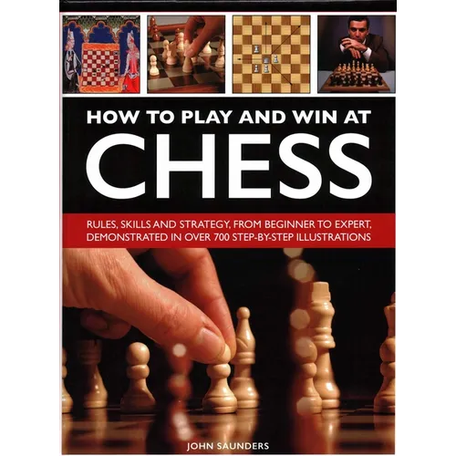How to Play and Win at Chess: History, Rules, Skills and Tactics - Hardcover