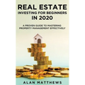Real Estate Investing For Beginners In 2020: A Proven Guide To Mastering Property Management Effectively - Paperback