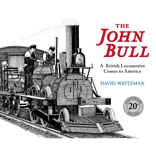 The John Bull: A British Locomotive Comes to America - Paperback