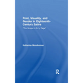 Print, Visuality, and Gender in Eighteenth-Century Satire: �The Scope in Ev�ry Page� - Paperback