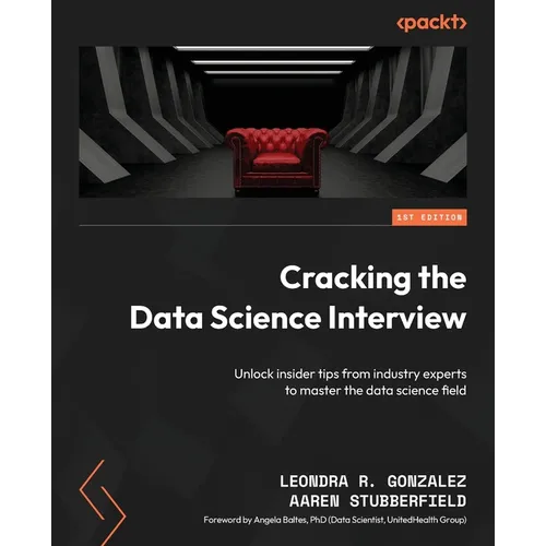 Cracking the Data Science Interview: Unlock insider tips from industry experts to master the data science field - Paperback