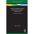 White Evangelicals and Right-Wing Populism: How Did We Get Here? - Hardcover