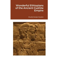 Wonderful Ethiopians of the Ancient Cushite Empire - Paperback