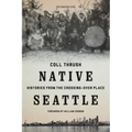 Native Seattle: Histories from the Crossing-Over Place - Paperback