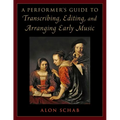 A Performer's Guide to Transcribing, Editing, and Arranging Early Music - Paperback